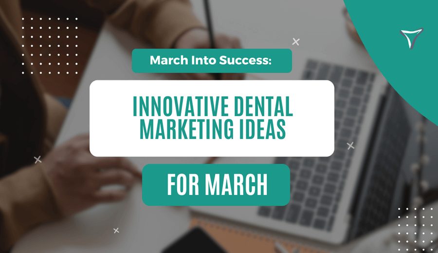 Featured Image For Blog Post March Into Success Innovative Dental Marketing Ideas For March