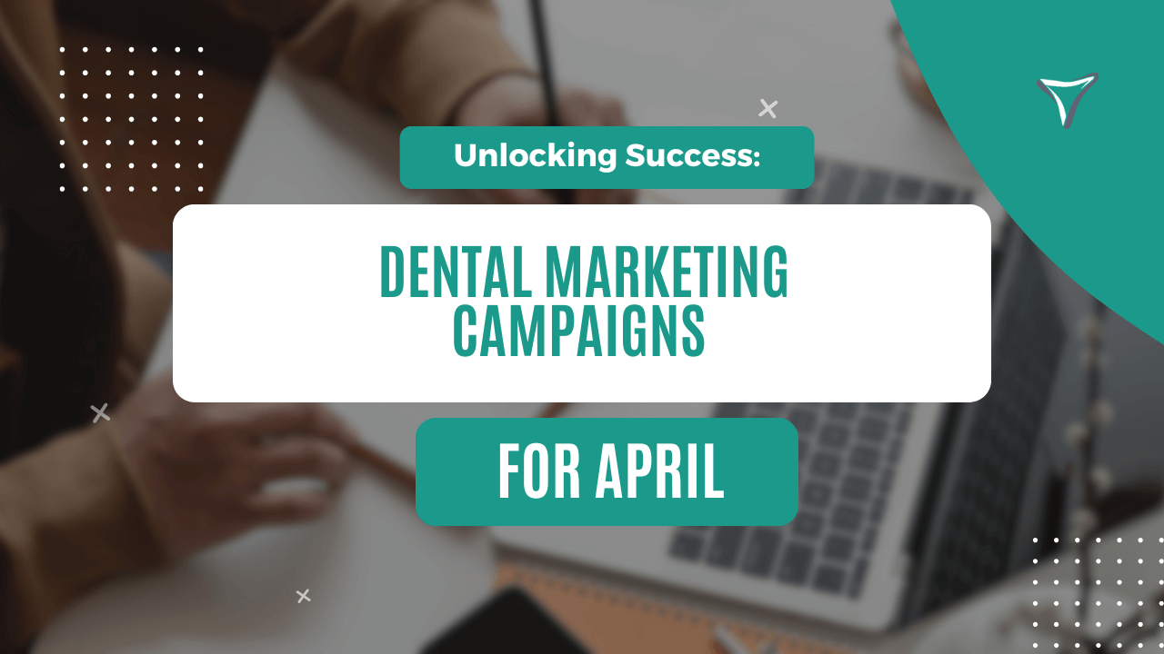 Blog Featured Image - Effective Dental Marketing Campaigns for April Tips and Ideas