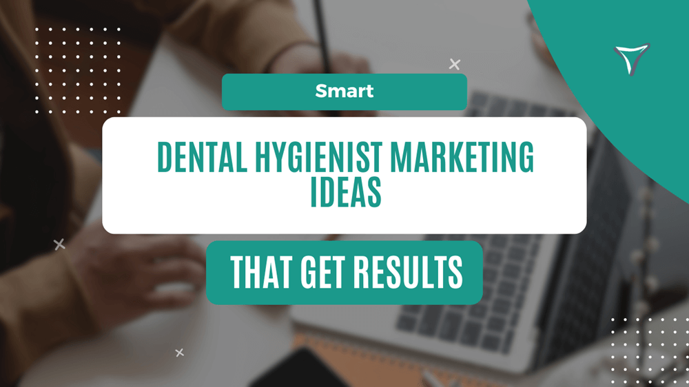 Featured Image for blog titled - Smart Dental Hygienist Marketing Ideas That Get Results