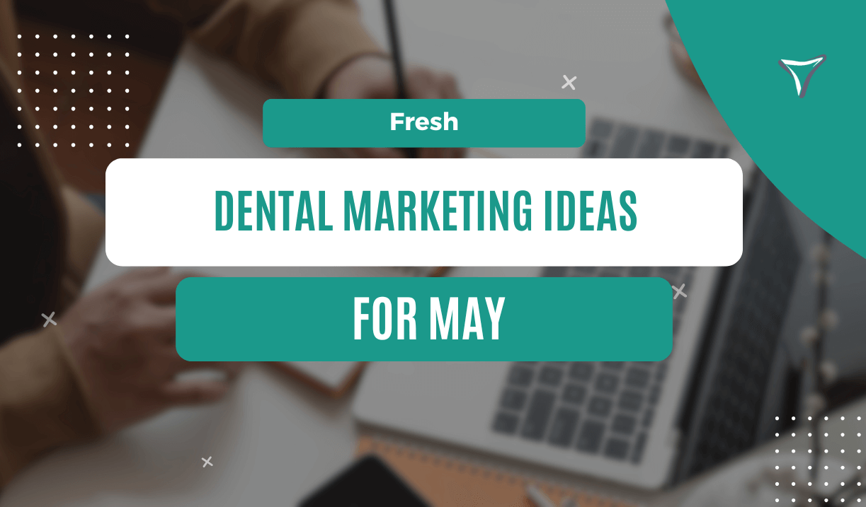 Featured image for blog titled Fresh Dental Marketing Ideas For May