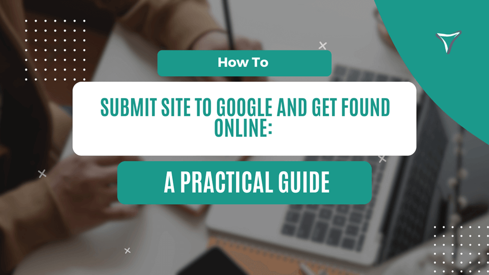 Featured image for blog titled How To Submit Site To Google And Get Found Online A Practical Guide