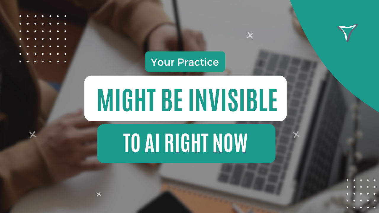 Your Practice Might Be Invisible To AI Right Now